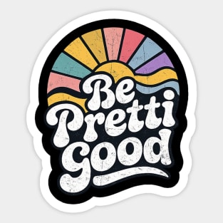 Be-Pretti-Good Sticker